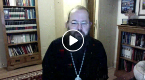 Second Live-Stream Lenten Spiritual Talk with Bishop Irenei Tonight, for the Benefit of Those Housebound on Account of the Current Epidemic